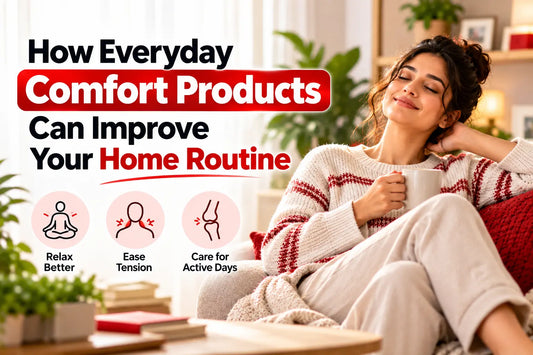 How Everyday Comfort Products Can Improve Your Home Routine