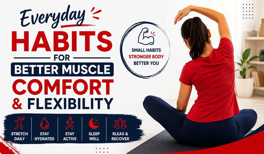 Everyday Habits for Better Muscle Comfort and Flexibility